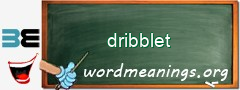 WordMeaning blackboard for dribblet